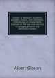 Gibson & Weldon's Student's probate, divorce, and admiralty: intended as an explanatory treatise on the law and practice in probate, divorce and admiralty matters, Albert Gibson 