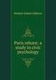 Paris reborn: a study in civic psychology, Gibbons, Herbert Adams 