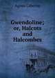 Gwendoline; or, Halcots and Halcombes, Agnes Giberne 