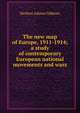 The new map of Europe, 1911-1914; a study of contemporary European national movements and wars, Gibbons, Herbert Adams 