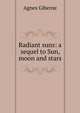 Radiant suns: a sequel to Sun, moon and stars, Agnes Giberne 