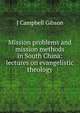Mission problems and mission methods in South China: lectures on evangelistic theology, J Campbell Gibson 