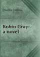 Robin Gray: a novel, Charles Gibbon 