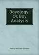 Boyology: Or, Boy Analysis, Henry William Gibson 