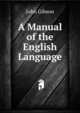 A Manual of the English Language, John Gibson 