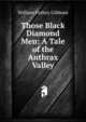 Those Black Diamond Men: A Tale of the Anthrax Valley, William Futhey Gibbons 