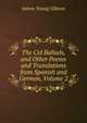 The Cid Ballads, and Other Poems and Translations from Spanish and German, Volume 2, James Young Gibson 