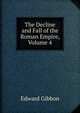 The Decline and Fall of the Roman Empire, Volume 4, Edward Gibbon 