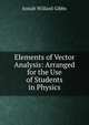 Elements of Vector Analysis: Arranged for the Use of Students in Physics, Josiah Willard Gibbs 