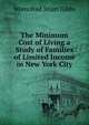 The Minimum Cost of Living a Study of Families of Limited Income in New York City, Womofred Stiart Gibbs 