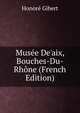 Mus?e De'aix, Bouches-Du-Rh?ne (French Edition), Honore Gibert 