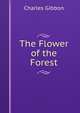 The Flower of the Forest, Charles Gibbon 
