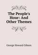 The People's Hour: And Other Themes, George Howard Gibson 