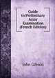 Guide to Preliminary Army Examination (French Edition), John Gibson 