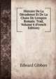 Histoire De La D?cadence Et De La Chute De L'empire Romain. Trad, Volume 4 (French Edition), Edward Gibbon 