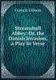 Streanshall Abbey: Or, the Danish Invasion, a Play In Verse., Francis Gibson 