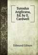 Synodus Anglicana, Ed. by E. Cardwell, Edmund Gibson 