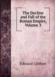 The Decline and Fall of the Roman Empire, Volume 3, Edward Gibbon 