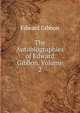 The Autobiographies of Edward Gibbon, Volume 2, Edward Gibbon 