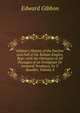 Gibbon's History of the Decline and Fall of the Roman Empire, Repr. with the Omission of All Passages of an Irreligious Or Immoral Tendency, by T. Bowdler, Volume 4, Edward Gibbon 