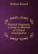 Physical Diagnosis; a Guide to Methods of Clinical Investigation, Russell, William 