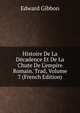 Histoire De La D?cadence Et De La Chute De L'empire Romain. Trad, Volume 7 (French Edition), Edward Gibbon 