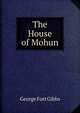 The House of Mohun, George Fort Gibbs 