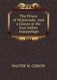 The Prison of Weltevrede: And a Glance at the East Indian Arquipelago, WALTER M. GIBSON 