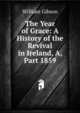 The Year of Grace: A History of the Revival in Ireland, A, Part 1859, William Gibson 