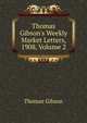 Thomas Gibson's Weekly Market Letters, 1908, Volume 2, Gibson, Thomas, 1868- 