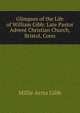 Glimpses of the Life of William Gibb: Late Pastor Advent Christian Church, Bristol, Conn, Millie Arms Gibb 