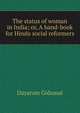 The status of woman in India; or, A hand-book for Hindu social reformers, Dayaram Gidumal 
