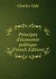 Principes d'?conomie politique (French Edition), Charles Gide 