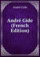 Andre Gide (French Edition), Andre Gide 