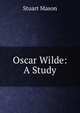 Oscar Wilde: A Study, Stuart Mason 