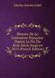 Histoire De La Litt?rature Fran?aise Depuis La Fin Du Xviie Si?cle Jusqu'en 1815 (French Edition), Charles Antoine Gidel 