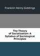 The Theory of Socialization: A Syllabus of Sociological Principles., Giddings, Franklin Henry, 1855-1931 
