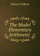The Model Elementary Arithmetic ., Edward Gideon 