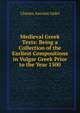 Medieval Greek Texts: Being a Collection of the Earliest Compositions in Vulgar Greek Prior to the Year 1500, Charles Antoine Gidel 