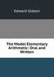 The Model Elementary Arithmetic: Oral and Written, Edward Gideon 