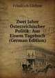 Zwei Jahre Osterreichischer Politik: Aus Einem Tagebuch (German Edition), Friedrich Giehne 
