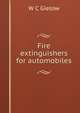 Fire extinguishers for automobiles, W C Gielow 