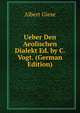 Ueber Den Aeolischen Dialekt Ed. by C. Vogt. (German Edition), Albert Giese 