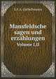 Mansfeldsche Sagen Und Erzahlungen: Ins Mansfeldscher Mundart Erzahlt, Volumes 1-2 (German Edition), C F. A. Giebelhausen 