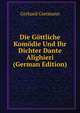 Die Gottliche Komodie Und Ihr Dichter Dante Alighieri (German Edition), Gerhard Gietmann 