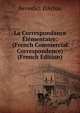La Correspondance Elementaire: (French Commercial Correspondence) (French Edition), Benedict D'Arlon 