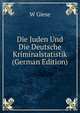 Die Juden Und Die Deutsche Kriminalstatistik (German Edition), W Giese 