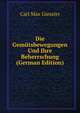 Die Gemutsbewegungen Und Ihre Beherrschung (German Edition), Carl Max Giessler 