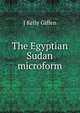 The Egyptian Sudan microform, J Kelly Giffen 