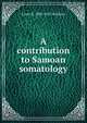 A contribution to Samoan somatology, Louis R. 1892-1925 Sullivan 